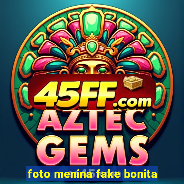 foto menina fake bonita